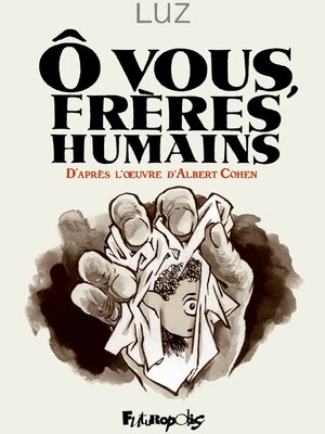 cover image of Ô vous, frères humains. D'après l'œuvre d'Albert Cohen